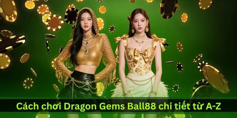 cach-choi-dragon-gems-ball88-chi-tiet-tu-a-z