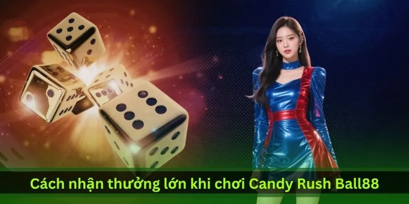 cach-nhan-thuong-lon-khi-choi-candy-rush-ball88