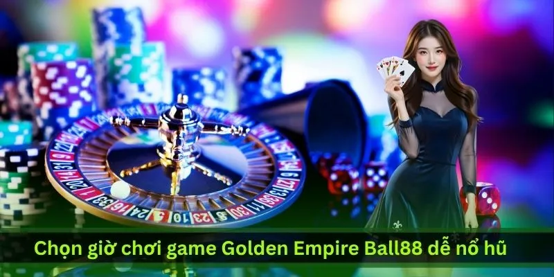 chon-gio-choi-game-golden-empire-ball88-de-no-hu