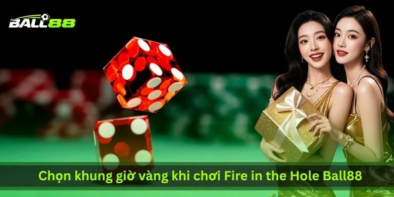 chon-khung-gio-vang-khi-choi-fire-in-the-hole-ball88