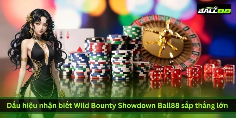 dau-hieu-nhan-biet-wild-bounty-showdown-ball88-sap-thang-lon