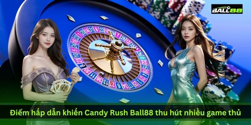 diem-hap-dan-khien-candy-rush-ball88-thu-hut-nhieu-game-thu
