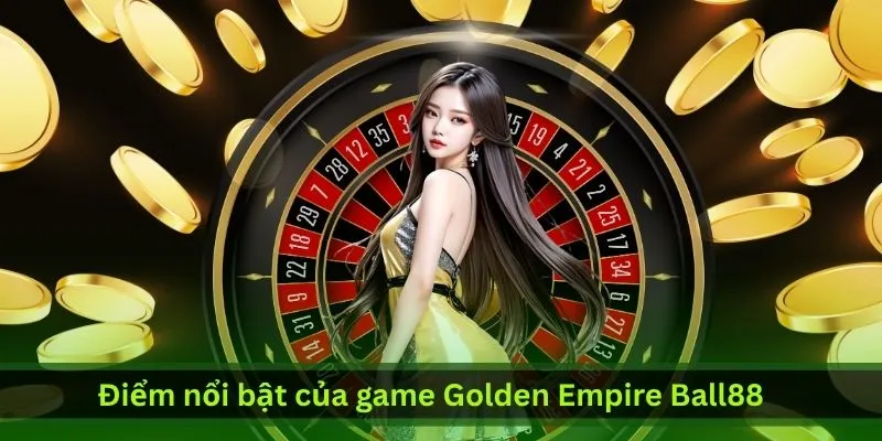 diem-noi-bat-cua-game-golden-empire-ball88